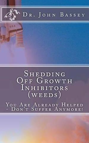 Shedding Off Growth Inhibitors (Weeds) the Life You Are Meant to Live