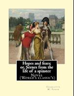 Hopes and Fears; Or, Scenes from the Life of a Spinster by