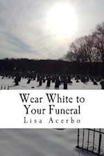 Wear White to Your Funeral