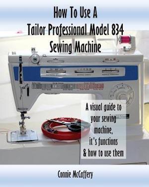 How to Use a Tailor Professional Model 834 Sewing Machine