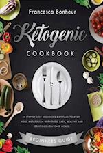 Ketogenic Cookbook: A step by step beginners diet plan to reset your metabolism with these easy, healthy and delicious low carb meals. 