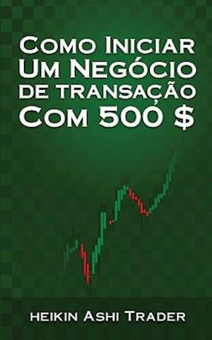 Como Iniciar Um Negocio de Transacao Com 500 $