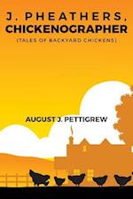 J. Pheathers, Chickenographer (Tales of Backyard Chickens)