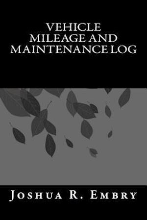 Vehicle Mileage and Maintenance Log