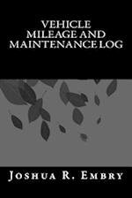 Vehicle Mileage and Maintenance Log