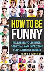 How to Be Funny