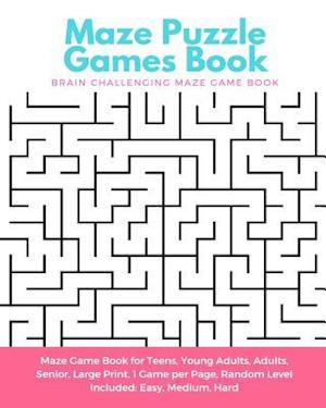 Maze Puzzle Games Book: Brain Challenging Maze Game Book for Teens, Young Adults, Adults, Senior, Large Print, 1 Game per Page, Random Level Included: