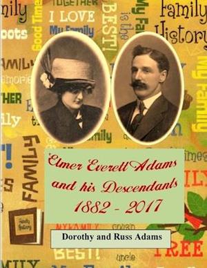 Elmer Everett Adams and his Descendants 1882 - 2017