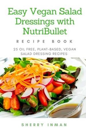Easy Vegan Salad Dressings with Nutribullet