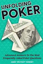 Unfolding Poker: Advanced Answers To The Most Frequently-Asked Poker Questions 
