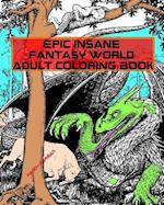 Epic Insane Fantasy World Adult Coloring Book