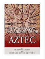 The Mythology and Religion of the Aztec