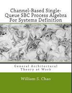 Channel-Based Single-Queue SBC Process Algebra for Systems Definition