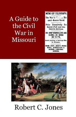 A Guide to the Civil War in Missouri