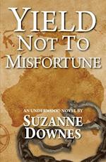 Yield Not to Misfortune: An Underwood Mystery 