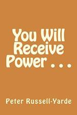 You Will Receive Power . . .