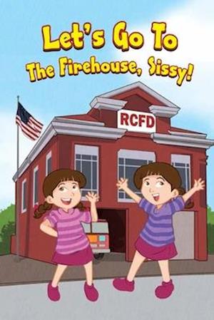 Let's Go to the Firehouse, Sissy!
