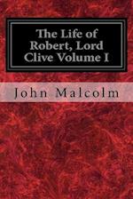 The Life of Robert, Lord Clive Volume I