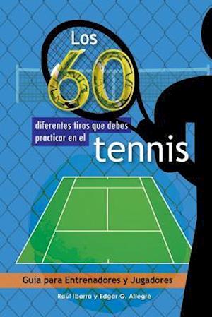 Los 60 Diferentes Tiros Que Debes Practicar En El Tenis