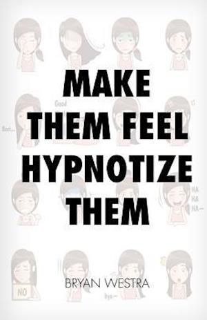 Make Them Feel Hypnotize Them