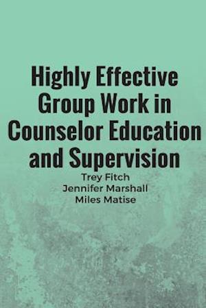 Highly Effective Group Work in Counselor Education and Supervison