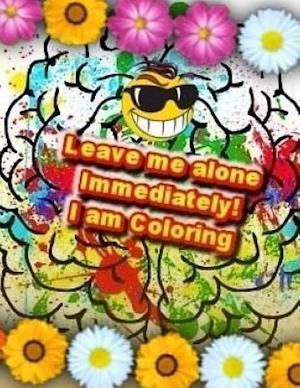 Leave Me Alone Immediately! I Am Coloring!