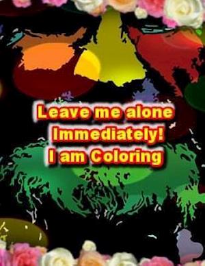 Leave Me Alone Immediately I Am Coloring 2