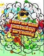 Leave Me Alone Immediately! I Am Coloring