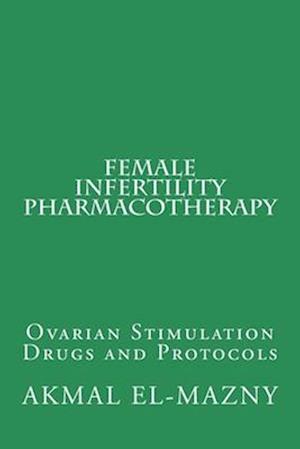 Female Infertility Pharmacotherapy: Ovarian Stimulation Drugs and Protocols