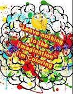 Leave Nothing to the Imagination I'm Coloring