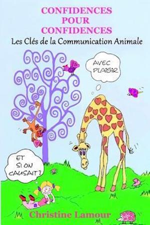 Confidences Pour Confidences - Les Cles de la Communication Animale