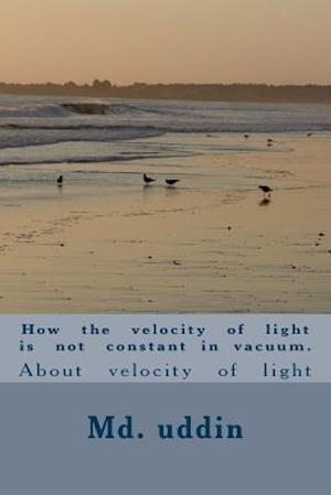 How the Velocity of Light Is Not Constant in Vacuum.