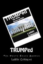 TRUMPed: The White House Gamble 