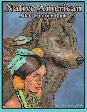 Native American Adult Coloring Book: Coloring Book for Adults Inspired By Native American Indian Cultures and Styles: Wolves, Dream Catchers, Totem Po