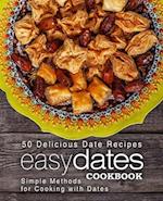Easy Dates Cookbook: 50 Delicious Date Recipes; Simple Methods for Cooking with Dates 