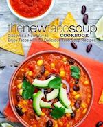 The New Taco Soup Cookbook: Discover a New Way to Enjoy Tacos with 50 Delicious Taco Soup Recipes 