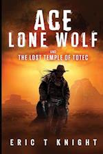 Ace Lone Wolf and the Lost Temple of Totec