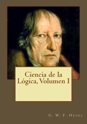 Ciencia de la Lógica, Volumen I
