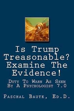 Is Trump Treasonable? Examine the Evidence.