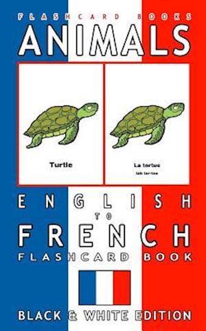 Animals - English to French Flashcard Book