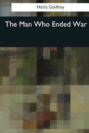 The Man Who Ended War