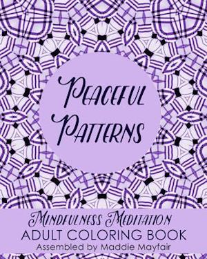 Peaceful Patterns Mindfulness Meditation Adult Coloring Book