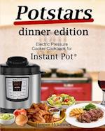 Potstars Dinner Edition: Electric Pressure Cooker Cookbook for Instant Pot ® 