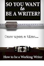 So You Want to Be a Writer?