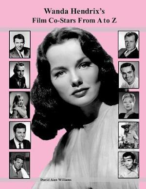 Wanda Hendrix's Film Co-Stars From A to Z