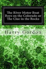The River Motor Boat Boys on the Colorado or the Clue in the Rocks