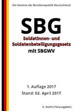 Soldatinnen- und Soldatenbeteiligungsgesetz - SBG mit SBGWV, 1. Auflage 2017