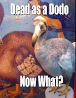 Dead as a Dodo - Now What?