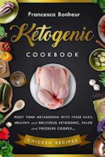 Ketogenic Cookbook: Reset your metabolism with these easy, healthy and delicious ketogenic, paleo and pressure cooker Chicken recipes 