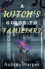 A Witch's Guide to Familiars